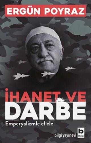 İhanet ve Darbe; Emperyalizmle El Ele | Ergün Poyraz | Bilgi Yayınevi