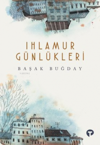 Ihlamur Günlükleri | Başak Buğday | Turkuvaz Kitap