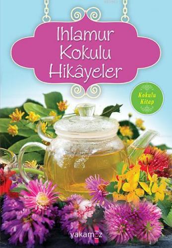 Ihlamur Kokulu Hikayeler; Kokulu Kitap | Ender H.Derince | Yakamoz Yay