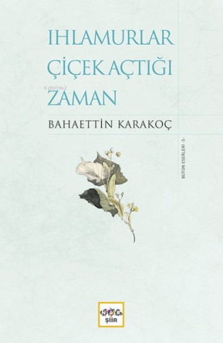 Ihlamurlar Çiçek Açtığı Zaman | Bahaettin Karakoç | Nar Yayınları