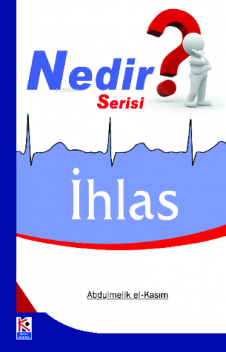 İhlas (Nedir Serisi) | Abdulmelik El-Kasım | Karınca & Polen Yayınları