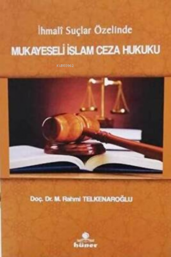 İhmali Suçlar Özelinde Mukayeseli İslam Ceza Hukuku | M. Rahmi Telkena