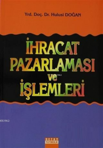 İhracat Pazarlaması ve İşlemleri | Hulusi Doğan | Detay Yayıncılık