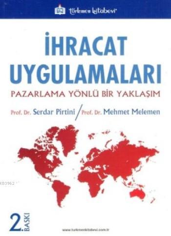 İhracat Uygulamaları; Pazarlama Yönlü Bir Yaklaşım | Mehmet Melemen | 