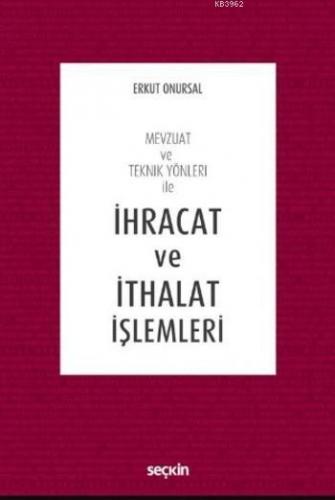 İhracat ve İthalat İşlemleri; Mevzuat ve Teknik Yönleri ile | Erkut On