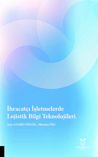 İhracatçı İşletmelerde Lojistik Bilgi Teknolojileri | Ayşe Atabey Bölü