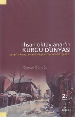 İhsan Oktay Anar'ın Kurgu Dünyası | Osman Gündüz | Grafiker Yayınları