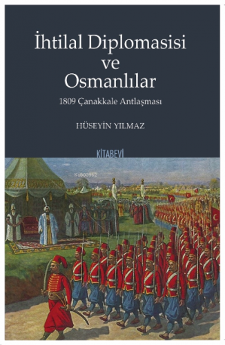 İhtilal Diplomasisi ve Osmanlılar 1809 Çanakkale Antlaşması | Hüseyin 