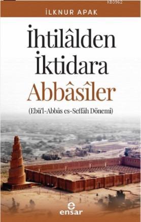 İhtilalden İktidara Abbasiler; [ Ebü'l-Abbâs es-Seffâh Dönemi ] | İlkn