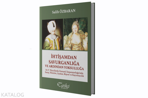 İhtişamdan Savurganlığa ve Ardından Yoksulluğa | Salih Özbaran | Tarih