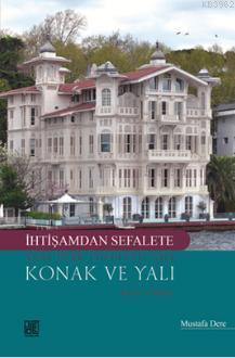 İhtişamdan Sefalete Yeni Türk Edebiyatı'nda Konak ve Yalı; Roman ve Hi