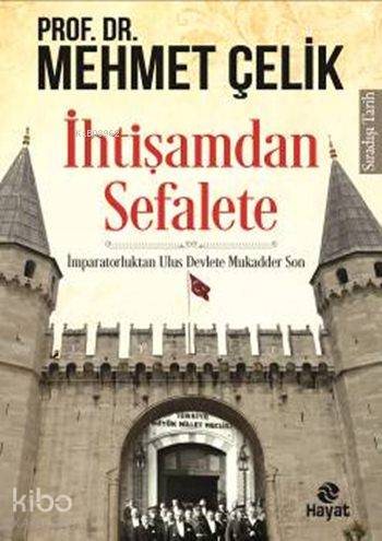 İhtişamdan Sefalete | Mehmet Çelik | Hayat Yayınları