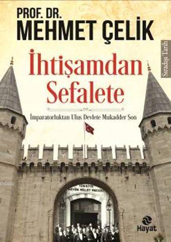 İhtişamdan Sefalete | Mehmet Çelik | Hayat Yayınları