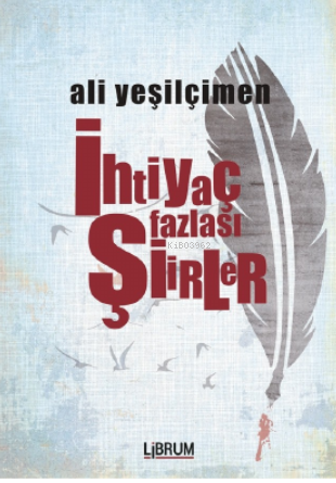 İhtiyaç Fazlası Şiirler | Ali Yeşilçimen | Librum Kitap