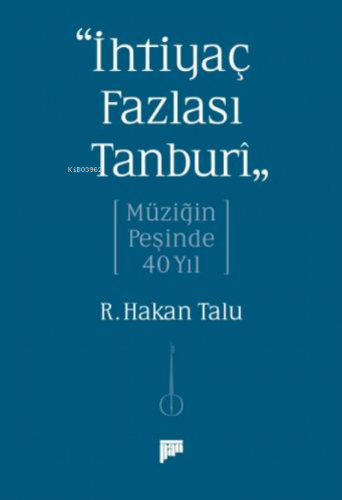 “İhtiyaç Fazlası Tanburî” Müziğin Peşinde 40 Yıl | R. Hakan Talu | Pan