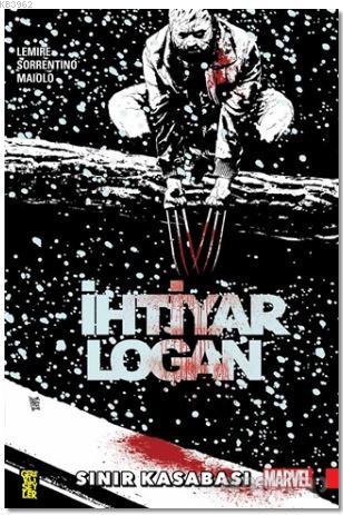 İhtiyar Logan 2: Sınır Kasabası | Jeff Lemire | Gerekli Şeyler