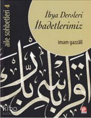 İhya Dersleri İbadetlerimiz; Aile Sohbetleri 4 | İmam-ı Gazali | Pınar