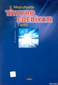 II. Meşrutiyette Tiyatro Edebiyatı Tarihi | Alemdar Yalçın | Akçağ Bas