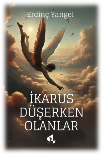 İkarus Düşerken Olanlar | Erdinç Yangel | Papirüs Yayın Dağıtım