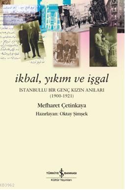 İkbal, Yıkım ve İşgal; İstanbullu Bir Genç Kızın Anıları | Mefharet Çe