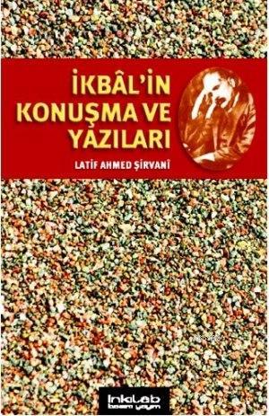 İkbal'in Konuşma ve Yazıları | Latif Ahmed Şirvani | İnkılâb Yayınları