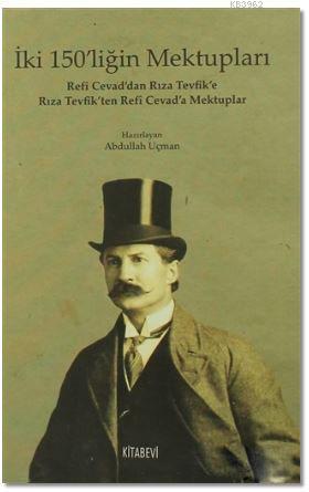 İki 150'liğin Mektupları; Refi Cevad'dan Rıza Tevfik'e Rıza Tevfik'ten