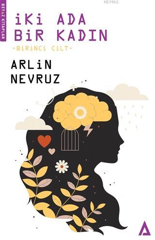 İki Ada Bir Kadın - Birinci Cilt | Arlin Nevruz | Kanon Kitap