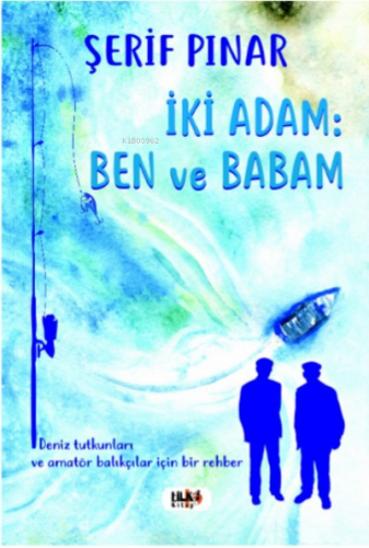 İki Adam : Ben ve Babam | Şerif Pınar | Tilki Kitap