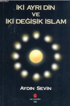 İki Ayrı Din ve İki Değişik İslam | Aydın Sevin | Can Yayınları (Ali A