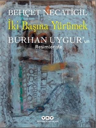 İki Başına Yürümek; Burhan Uygur'un Resimleriyle | Behçet Necatigil | 