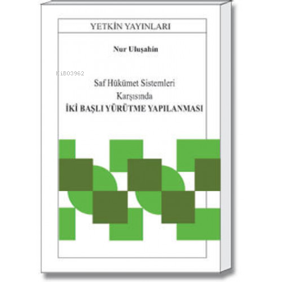 İki Başlı Yürütme Yapılanması | Nur Uluşahin | Yetkin Yayınları