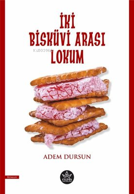 İki Bisküvi Arası Lokum | Adem Dursun | Elpis Yayınları