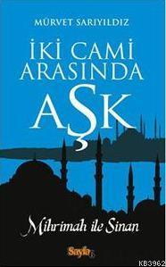 İki Cami Arasında Aşk; Mihrimah ile Sinan | Mürvet Sarıyıldız | Sayfa6