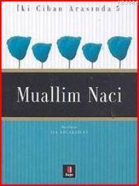 İki Cihan Arasında 5 - Muallim Naci | İsa Kocakaplan | Kapı Yayınları