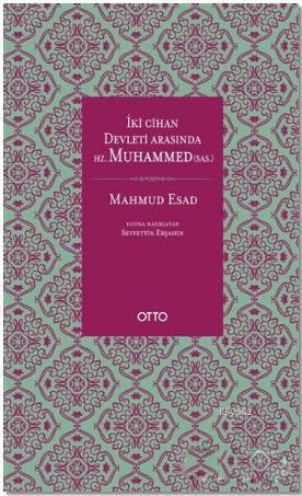 İki Cihan Devleti Arasında Hz. Muhammed (SAS) | Mahmud Esad | Otto Yay