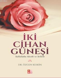 İki Cihan Güneşi; Sallallahu Aleyhi Ve Sellem | Özgen Keskin | Babıali