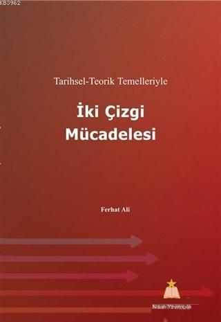 İki Çizgi Mücadelesi; Tarihsel-Teorik Temelleriyle | Ferhat Ali | Nisa