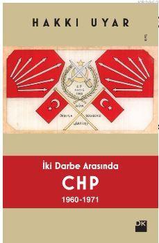 İki Darbe Arasında CHP 1960 1971 | Hakkı Uyar | Doğan Kitap