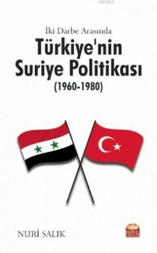 İki Darbe Arasında Türkiye'nin Suriye Politikası (1960-1980) | Nuri Sa