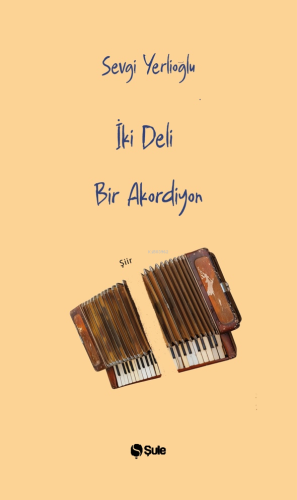 İki Deli Bir Akordiyon | Sevgi Yerlioğlu | Şule Yayınları