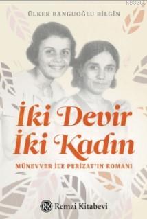 İki Devir İki Kadın; Münevver ile Perizat'ın Romanı | Ülker Banguoğlu 