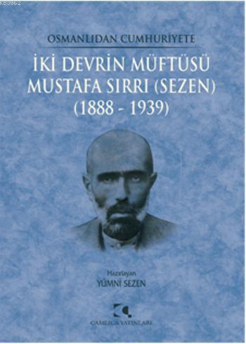 İki Devrin Müftüsü - Mustafa Sırrı (Sezen); 1888 - 1939 | Yümni Sezen 