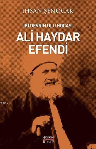 İki Devrin Ulu Hocası; Ali Haydar Efendi | İhsan Şenocak | Hüküm Kitap