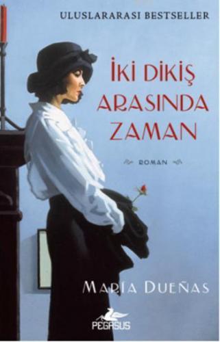 İki Dikiş Arasında Zaman | Maria Duenas | Pegasus Yayıncılık