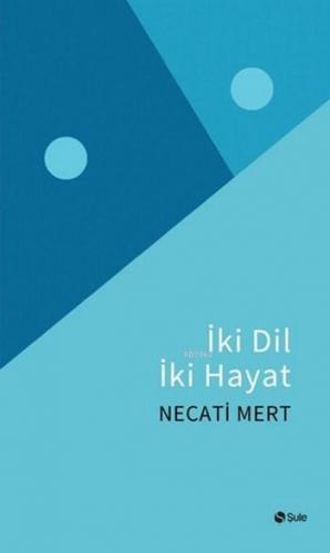 İki Dil İki Hayat | Necati Mert | Şule Yayınları