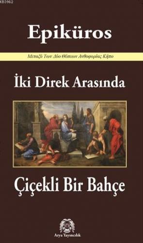 İki Direk Arasında Çiçekli Bir Bahçe | Epiküros | Arya Yayıncılık