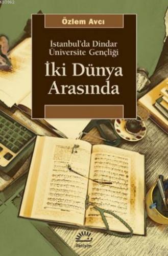 İki Dünya Arasında; İstanbul'da Dindar Üniversite Gençliği | Özlem Avc