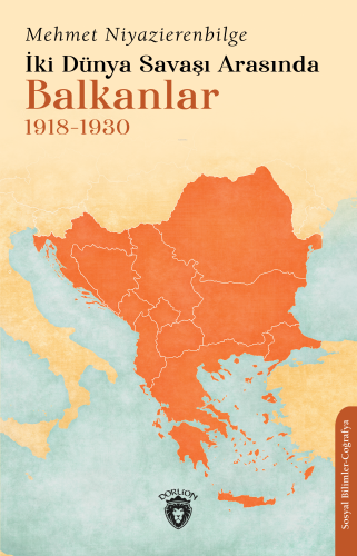 İki Dünya Savaşı Arasında Balkanlar 1918-1930 | Mehmet Niyazierenbilge