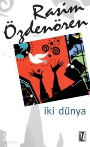 İki Dünya | Rasim Özdenören | İz Yayıncılık