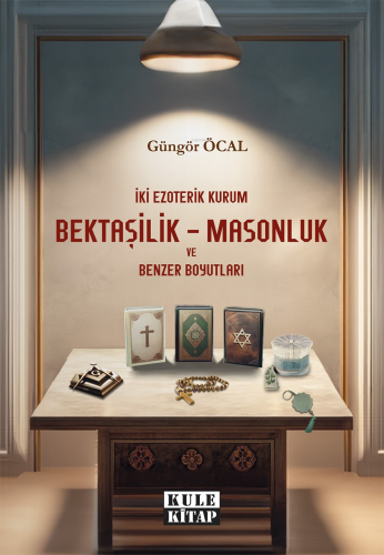 İki Ezoterik Kurum Bektaşilik – Masonluk ve Benzer Boyutları | Güngör 